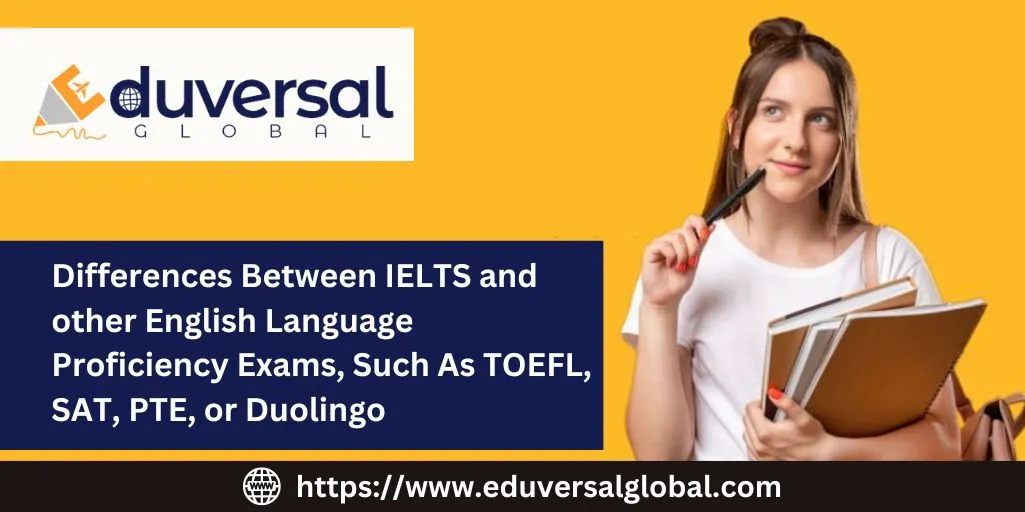 Differences Between IELTS and other English Language Proficiency Exams, Such As TOEFL, SAT, PTE, or Duolingo