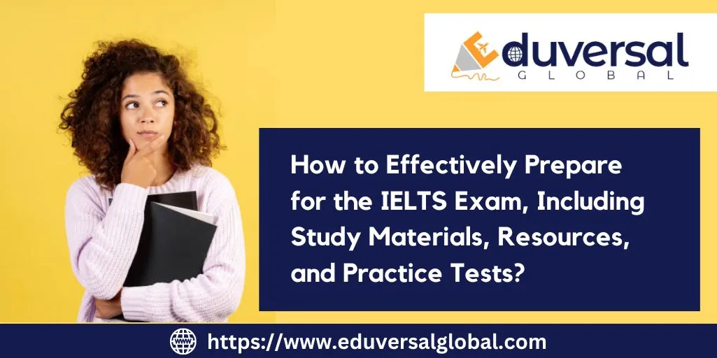 How to Effectively Prepare for the IELTS Exam, Including Study Materials, Resources, and Practice Tests?