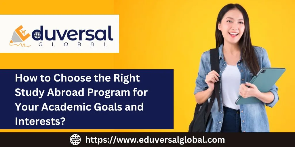 https://www.eduversalglobal.com/How to Choose the Right Study Abroad Program for Your Academic Goals and Interests?