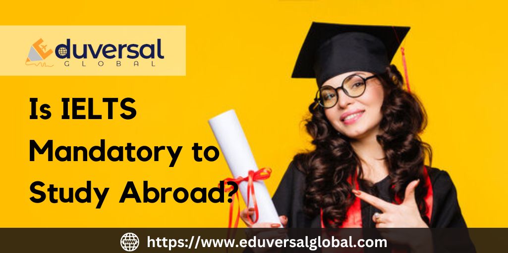 Is IELTS Mandatory to Study Abroad? | Eduversal Global