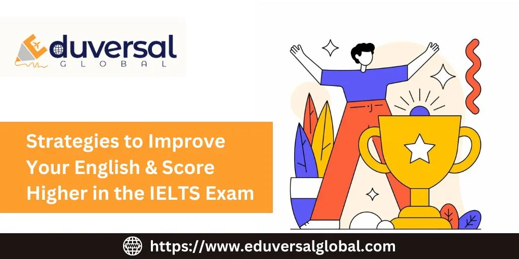 Strategies to Improve Your English & Score Higher in the IELTS Exam | Eduversal Global