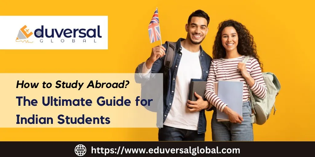 How to Study Abroad: The Ultimate Guide for Indian Students | Eduversal Global
